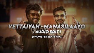 Vettaiyan - Manasilaayo Audio Edit | Anirudh | Rajnikant | Monster Beats Pro