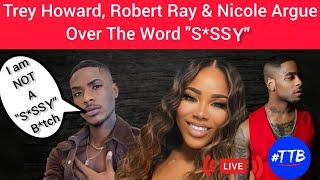 Yikes: Trey Howard, Robert Ray & Nicole Argue Over The Word "S*SSY"