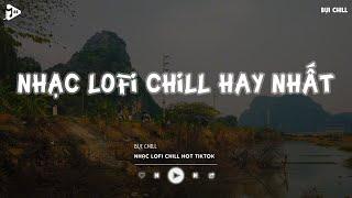 Nhạc Chill Tiktok - Tổng Hợp Những Bài Hát Tiktok "Nghe Là Nghiện" - Nhạc Lofi Chill Buồn 2024