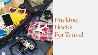 Packing Hacks For Travel