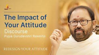 Day 1 - Session 3/5 |The Impact of your Attitude: Pujya Gurudevshri Rakeshji -Redesign Your Attitude