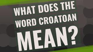 What does the word Croatoan mean?