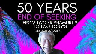 50 Years End of Seeking From 2 Krishnamurti's to 2  Tony's session w/ Robin #nonduality  #awakening