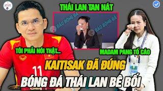 Kiatisak đã đúng, Bóng đá Thái Lan bê bối rúng động, Madam Pang bật khóc tố cáo FAT