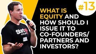 #13 What is equity and how should I issue it to co-founders/partners and investors?