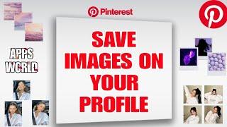 How To Save Images On Your Profile On Pinterest App