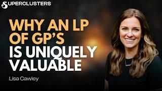 Why an LP of GPs is Uniquely Valuable | Lisa Cawley | Superclusters | S3E5