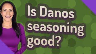 Is Danos seasoning good?