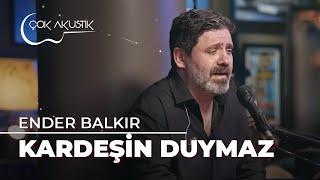 Ender Balkır - Kardeşin Duymaz | Çok Akustik