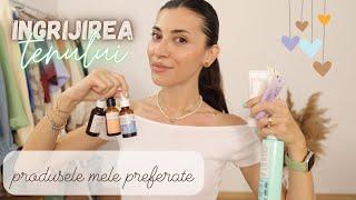 Ingrijirea tenului // Produse de skincare preferate 