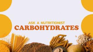 Ask a: Nutritionist - Carbohydrates