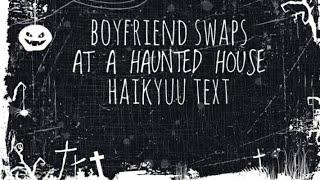 Boyfriend Swapped In Haunted House {haikyuu texts} read desc