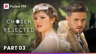 Part 3 | Chosen By Fate, Rejected By The Alpha | Pocket FM