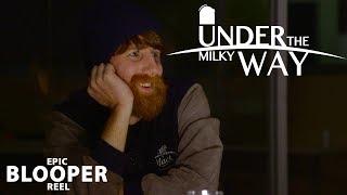 Epic Blooper Reel - UNDER THE MILKY WAY - All Episodes