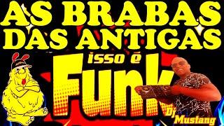 FUNK DA ANTIGA AS BRABAS ISSO É FUNK DA ANTIGA