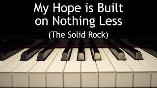 My Hope is Built on Nothing Less (The Solid Rock) - piano instrumental hymn with lyrics