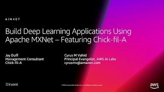 AWS re:Invent 2018: Build Deep Learning Applications Using Apache MXNet -ft. Chick-fil-A (AIM407-R1)