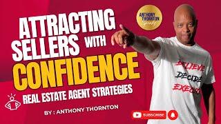 Attracting Sellers with Confidence: Real Estate Agent Strategies