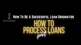 How To Process Loans PART 1 | How To Become A Successful Loan Originator