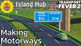 Island Hub: Bad Highways Into Good Motorways: Transport Fever 2 Lets Play 62