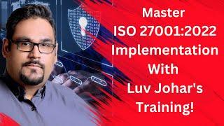 Master Iso 27001 Implementation With Luv Johar's Training!