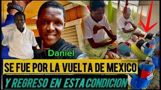 DANIEL SE FUE POR LA VUELTA DE MEXICO Y REGRESO EN ESTA CONDICION