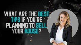 What Are the Best Tips if You're Planning To Sell Your House?