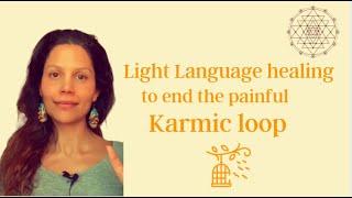 Light Language Healing And Activation To End The Karmic Loop. Free From Guilt And Suffer.