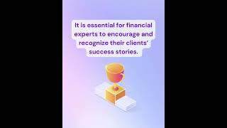 Financial experts play a crucial role in recognizing and celebrating their clients’ success stories