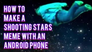 How to make a shooting star meme with an android phone