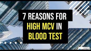 7 Reasons for a high MCV