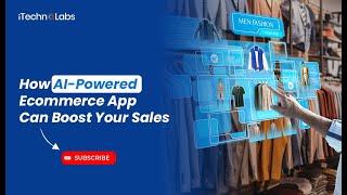 How to Boost Your Sales With AI-Powered Ecommerce App | iTechnolabs