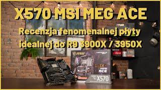 Recenzja X570 MSI MEG ACE - rewelacyjna płyta pod mocno kręcone R9 3900X / R9 3950X