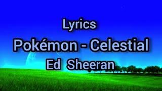 Ed Sheeran, Pokémon - Celestial (Lyrics) @EdSheeran @DopeLyrics #lyrics