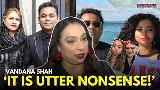 AR Rahman, Saira Banu Divorce: Lawyer Vandana Shah Reacts To Mohini Dey Linkup Rumours | WATCH