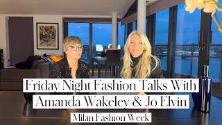 Friday Night Fashion with Amanda Wakeley and Jo Elvin - Milan Fashion Week