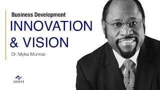 Dr. Myles Munroe: BUSINESS DEVELOPMENT – INNOVATION & VISION  | ChristianBiz