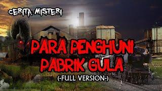 KISAH MISTERI "PARA PENGHUNI PABRIK GULA" (FULL VERSION) Horror Story