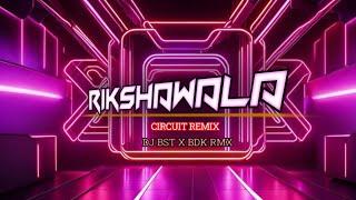 RIKSHAWALA - CIRCUIT REMIX || DJ BST X DJ SHUBH X BDK RMX