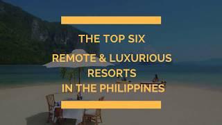 The top six remote & luxurious resorts in the Philippines