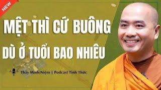 Thầy Minh Niệm - MỆT Thì Cứ BUÔNG Dù Ở TUỔI BAO NHIÊU | Podcast Tỉnh Thức