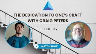 Episode 45- The Dedication to One's Craft with Craig Peters