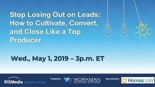 Agents: Stop Losing Out On Leads: How to Cultivate, Convert and Close Like a Top Producer