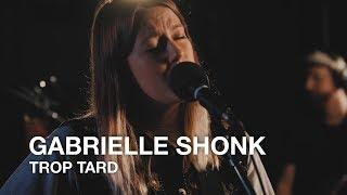 Gabrielle Shonk | Trop tard | First Play Live