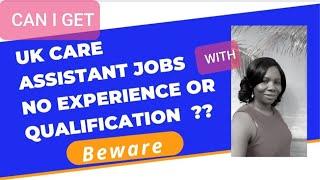 UK Care Assistant & Carer Jobs with No Experience or Qualification : Beware