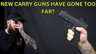 Not Worth It! New Carry Guns Have Gone TOO Far