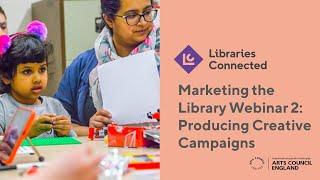 Producing Creative Campaigns | Libraries Connected Marketing the Library Webinars | 2021