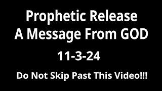 Prophetic Release A Message From GOD! Do Not Skip Past This Video!!