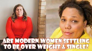 RADbeezy Reacts: ARE MODERN WOMEN SETTLING TO BE OVER WEIGHT & SINGLE? Boss chicks are side chicks