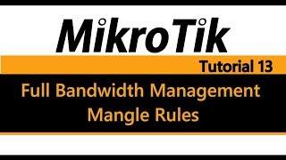 MikroTik Tutorial 13 - Full Bandwidth Management pt1 - Mangle Rules